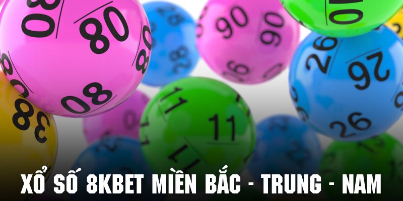 Tham gia xổ số 8KBET với các miền Bắc - Trung - Nam vô cùng thú vị