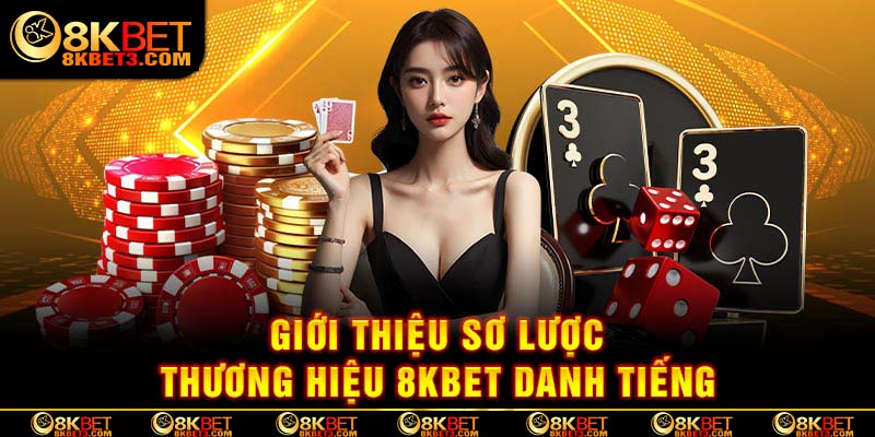 Tổng quan sơ lược về thương hiệu 8kbet cc