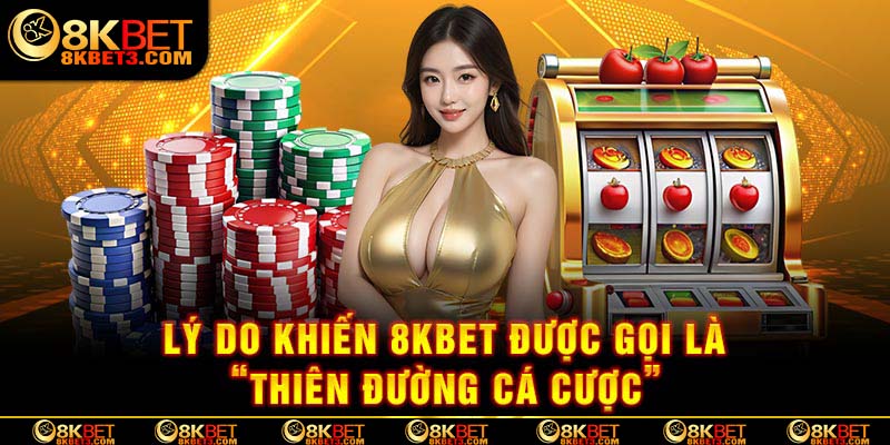 Yếu tố nói lên 8KBET là thiên đường cá cược mang tầm quốc tế