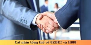 Cái nhìn tổng thể về 8KBET và Hi88