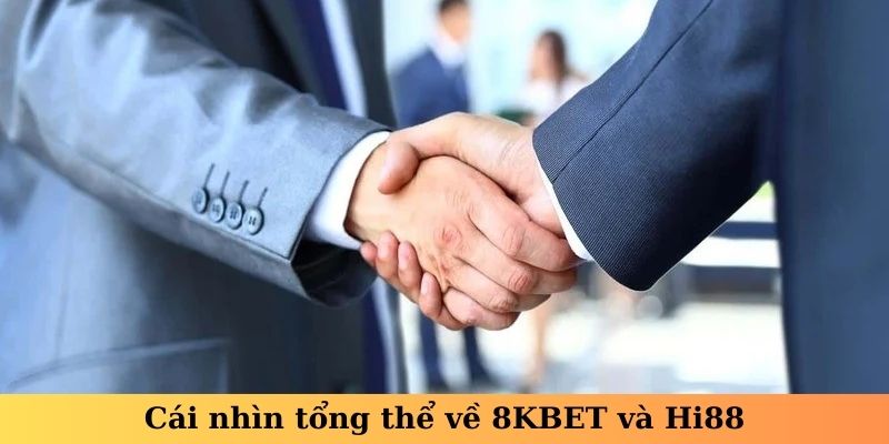 Cái nhìn tổng thể về 8KBET và Hi88