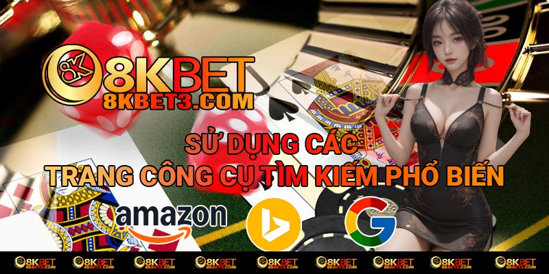 Sử dụng các trang công cụ tìm kiếm để truy cập vào 8kbet