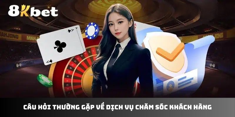 Câu hỏi thường gặp về dịch vụ chăm sóc khách hàng