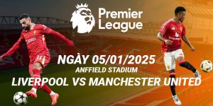 Trận cầu kinh điển Liverpool và Manchester United